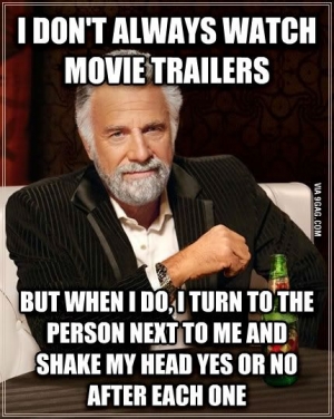 Every single time I m at a movie theater with someone